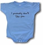 I Probably Don't Like You Baby/Infant Tee Shirt or Onesie