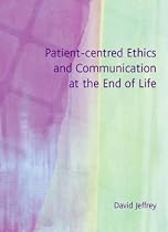 Patient-centred Ethics and Communication at the End of Life
