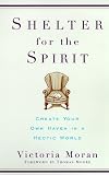 Shelter For The Spirit - Create Your Own Haven In A Hectic World