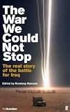 The War We Could Not Stop: The Real Story of the Battle for Iraq