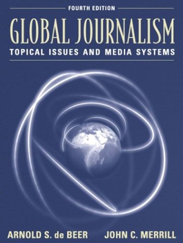 Global Journalism: Topical Issues and Media Systems (4th Edition)