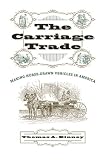 The Carriage Trade: Making Horse-Drawn Vehicles in America (Studies in Industry and Society)