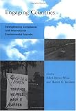 Engaging Countries: Strengthening Compliance with International Environmental Accords (Global Environmental Accord: Strategies for Sustainability and Institutional Innovation)