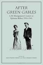 After Green Gables: L.M. Montgomery?s Letters to Ephraim Weber, 1916?1941