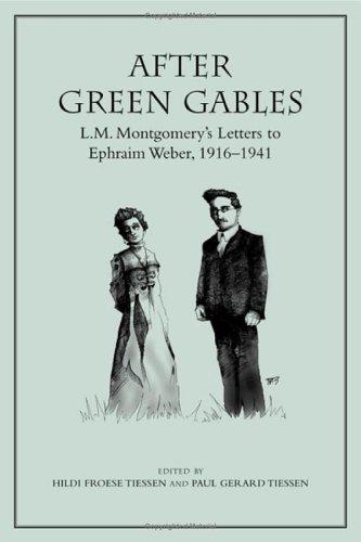 After Green Gables: L.M. Montgomery's Letters to Ephraim Weber, 1916û1941