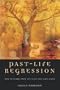 Past-Life Regression: How to Learn From the Lives You Have Lived