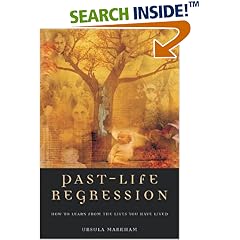 Past Life Regression: How to Learn from the Lives You Have Lived