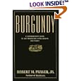 Burgundy: A Comprehensive Guide to the Producers, Appellations, and Wines