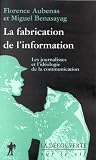 La fabrication de l'information : Les journalistes et l'id�ologie de la communication de Florence Aubenas