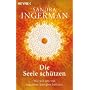 Die Seele sch�tzen: Wie wir uns von negativen Energien befreien