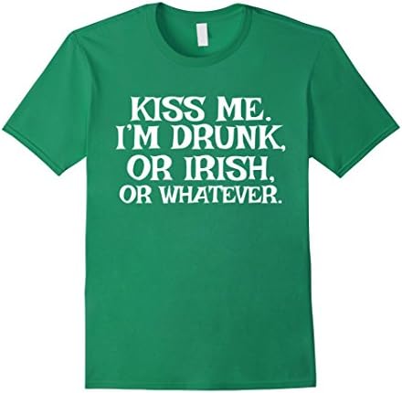 Kiss Me I'm Drunk Or Irish Or Whatever Tshirt St. Patrick's  - Male 2XL - Kelly Green