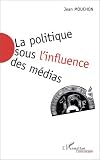 La politique sous l'influence des m�dias