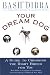 Your Dream Dog: Guide to Choosing the Right Breed for You, A