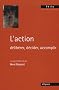 L'action : D�lib�rer, d�cider, accomplir