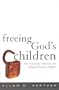 Freeing God's Children: The Unlikely Alliance for Global Human Rights