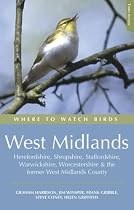 Where to Watch Birds in the West Midlands: Herefordshire, Shropshire, Staffordshire, Warwickshire, Worcestershire and the Former West Midlands County