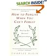 How to Forgive When You Can't Forget by Charles Klein