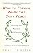 How to Forgive When You Can't Forget