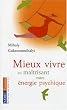 Mieux vivre : En ma�trisant votre �nergie psychique