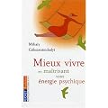 Mieux vivre : En ma�trisant votre �nergie psychique
