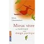 Mieux vivre : En maîtrisant votre énergie psychique