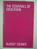 The essentials of education : five lectures delivered during the educational conference at the Waldorf School, Stuttgart, April 8th to 12th 1924