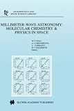  : Millimeter-Wave Astronomy: Molecular Chemistry & Physics in Space (Astrophysics and Space Science Library)