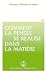Comment la pensée se réalise dans la matière