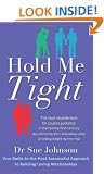 Hold Me Tight: Your Guide to the Most Successful Approach to Building Loving Relationships