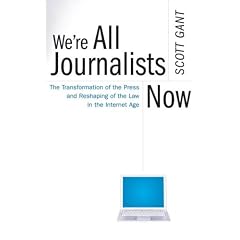 We're All Journalists Now: The Transformation of the Press and Reshaping of the Law in the Internet Age