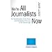 We're All Journalists Now: The Transformation of the Press and Reshaping of the Law in the Internet Age