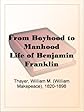 From Boyhood to ManhoodLife of Benjamin Franklin
