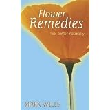 Flower Remedies: Feel Good Naturallyby Mark Wells