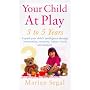 Your Child at Play: Conversation, Creativity and Learning Letters, Words and Numbers (Positive parenting)