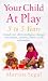 Book YOUR CHILD AT PLAY: CONVERSATION, CREATIVITY AND LEARNING LETTERS, WORDS AND NUMBERS (POSITIVE PARENTING)