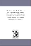 The divinity of Our Lord and Saviour Jesus Christ; eight lectures preached before the University of Oxford, in the year 1866, on the foundation of the ... A., canon of Salisbury. By H. P. Liddon ...