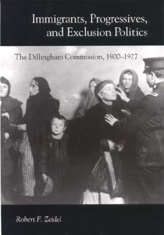Immigrants, Progressives, and Exclusion Politics: The Dillingham Commission, 1900-1927