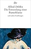 Die Ermordung einer Butterblume: Und andere Erz�hlungen - Alfred D�blin
