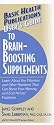 User's Guide to Brain-Boosting Supplements: Learn About the Vitamins and Other Nutrients That Can Boost Your Memory and End Mental Fuzziness