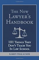 The New Lawyer's Handbook: 101 Things They Don't Teach You in Law School