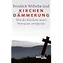 Kirchend�mmerung: Wie die Kirchen unser Vertrauen &hellip von Friedrich Wilhelm Graf