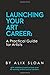 Launching Your Art Career: A Practical Guide for Artists