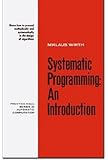 Systematic Programming: An Introduction (Prentice-Hall Series in Automatic Computation)