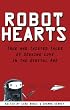 Robot Hearts: True and Twisted Tales of Seeking Love in the Digital Age