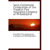 Semi-Centennial Celebration of the Franklin Fire Insurance Company of Philadelphia'