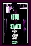 The Cinema of Isolation: A History of Physical Disability in the Movies