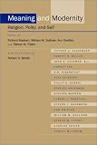 Meaning and Modernity: Religion, Polity, and Self