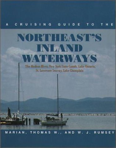 A Cruising Guide to the Northeast's Inland Waterways: The Hudson River, New York State Canals, Lake Ontario, St. Lawrence Seaway, Lake Cham