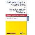 Understanding the Placebo Effect in Complementary Medicine: Theory, Practice and Research