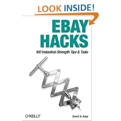 eBay Hacks: 100 Industrial-Strength Tips & Tools: 100 Industrial Strength Tips and Tools
